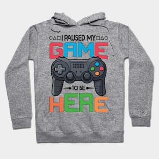 i paused my game to be here Hoodie